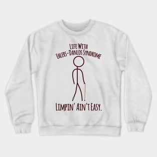 Life With Ehlers Danlos Syndrome - Limpin' Ain't Easy Crewneck Sweatshirt